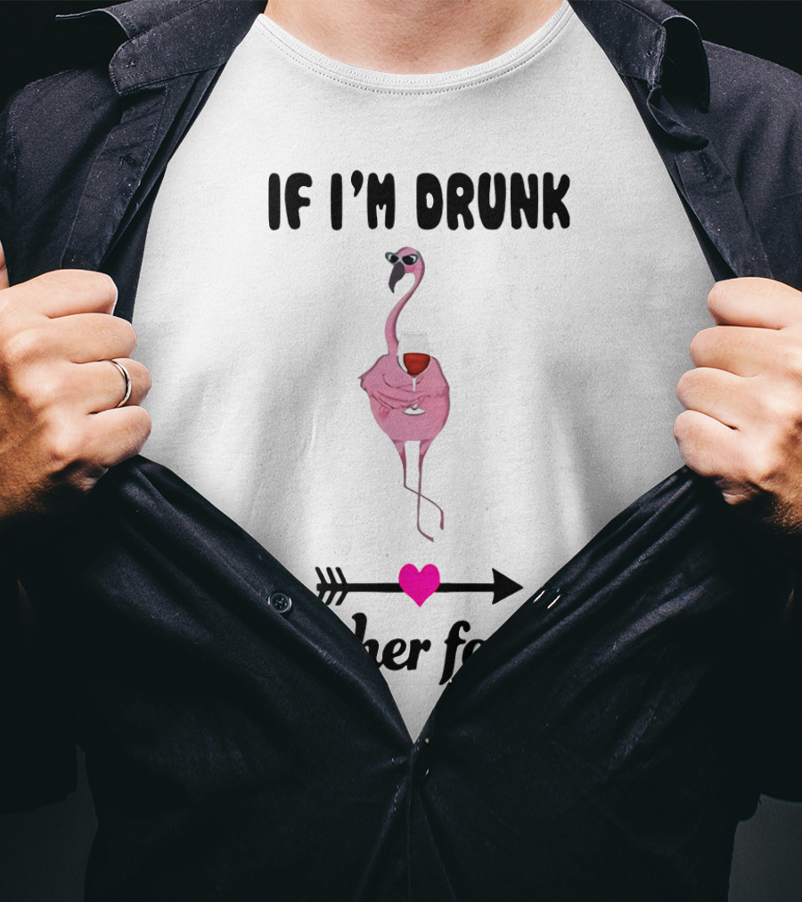 IF I'M DRUNK It's Her Fault Flamingo With Wine Glass Arrow Heart T-Shirt