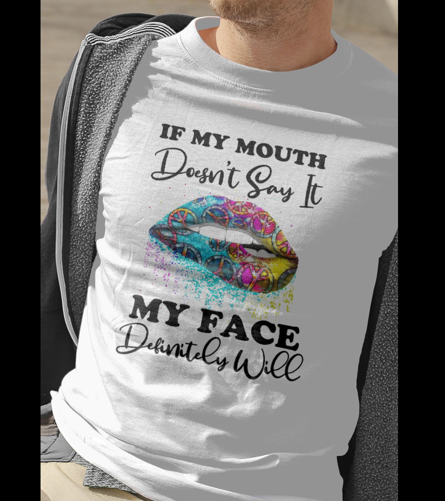 If My Mouth Doesn't Say It My Face Definitely Will Peace Lips Rainbow T-Shirt