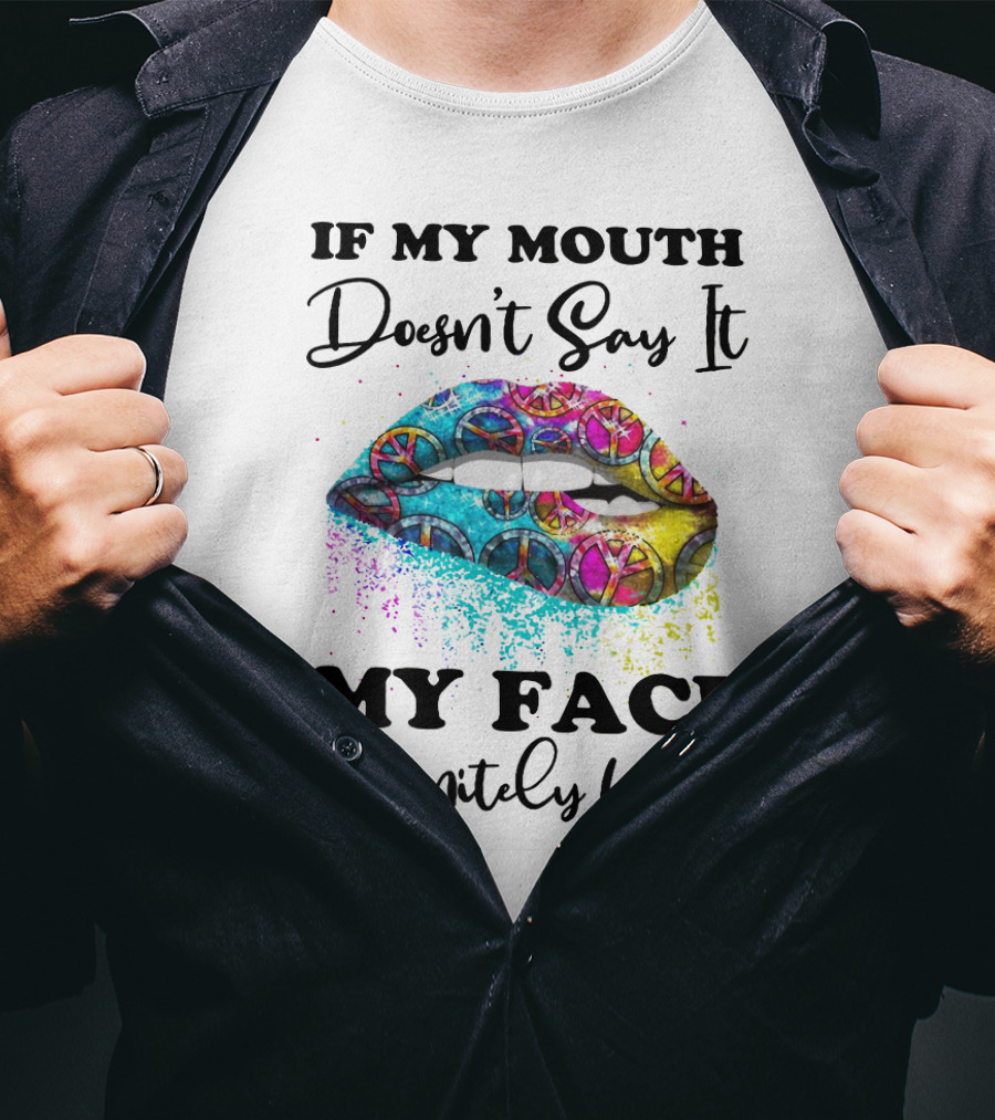 If My Mouth Doesn't Say It My Face Definitely Will Peace Lips Rainbow T-Shirt