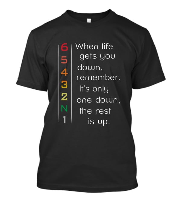When Life Gets You Down Remember It's Only One Down The Rest Is Up Biker T-Shirt