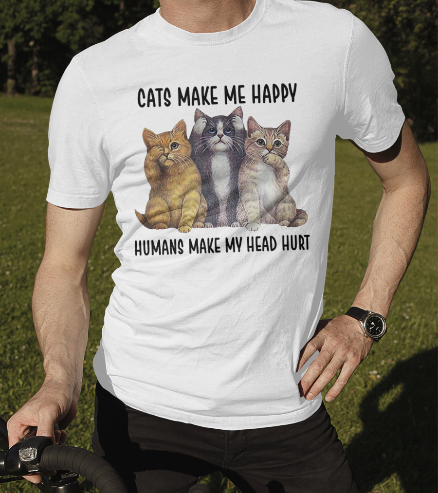 Cats Make ME Happy Humans Make My Head Hurt T-Shirt