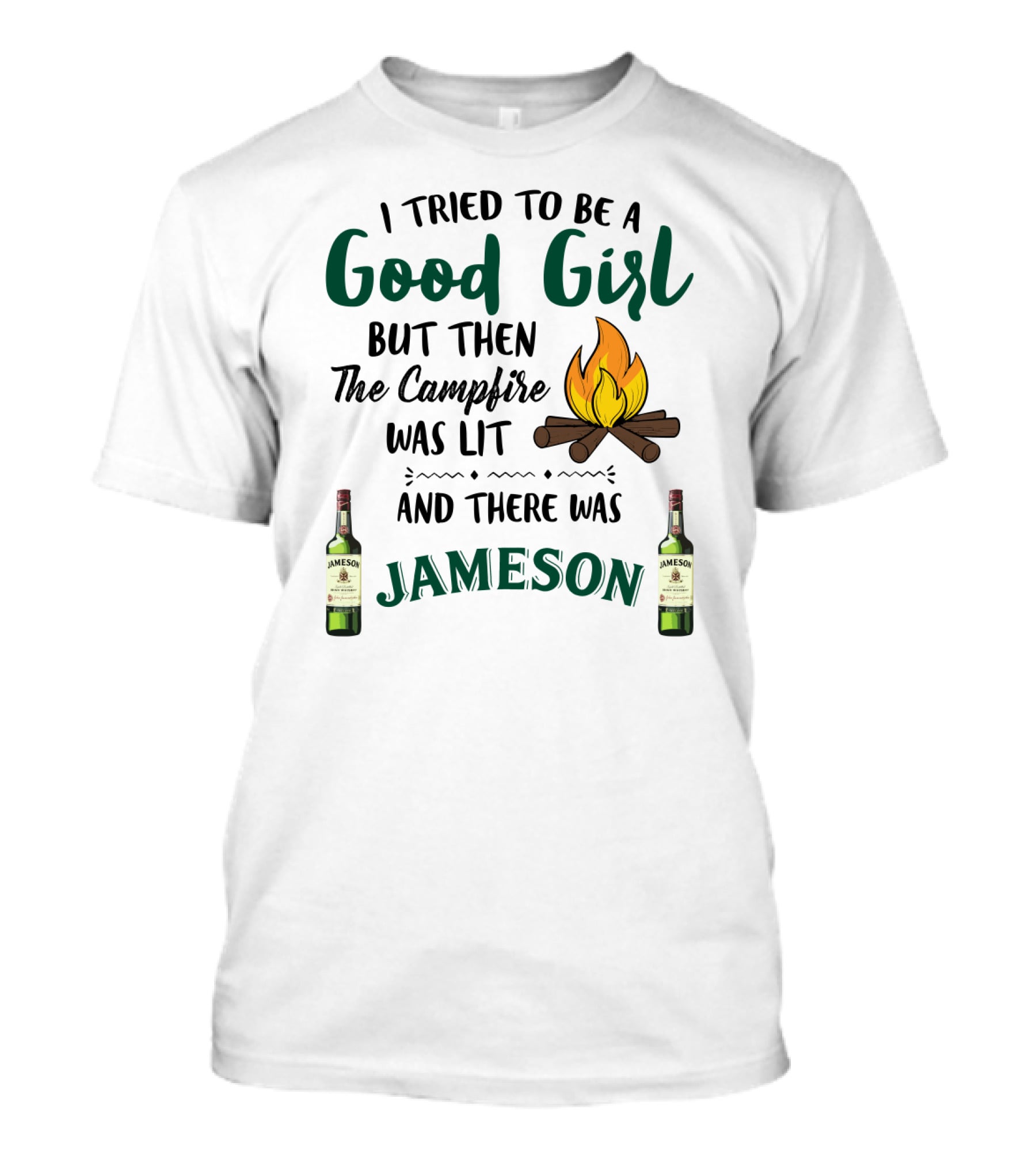 I Tried To Be A Good Girl But Then The Campfire Was Lit And There Was Jameson T-Shirt