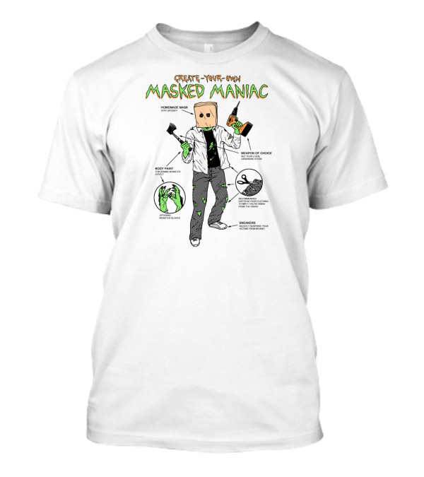 Create Your Own Masked Maniac Homemade Mask Body Paint Weapon Of Choice Sneak Around T-Shirt