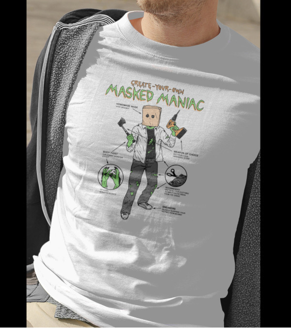 Create Your Own Masked Maniac Homemade Mask Body Paint Weapon Of Choice Sneak Around T-Shirt