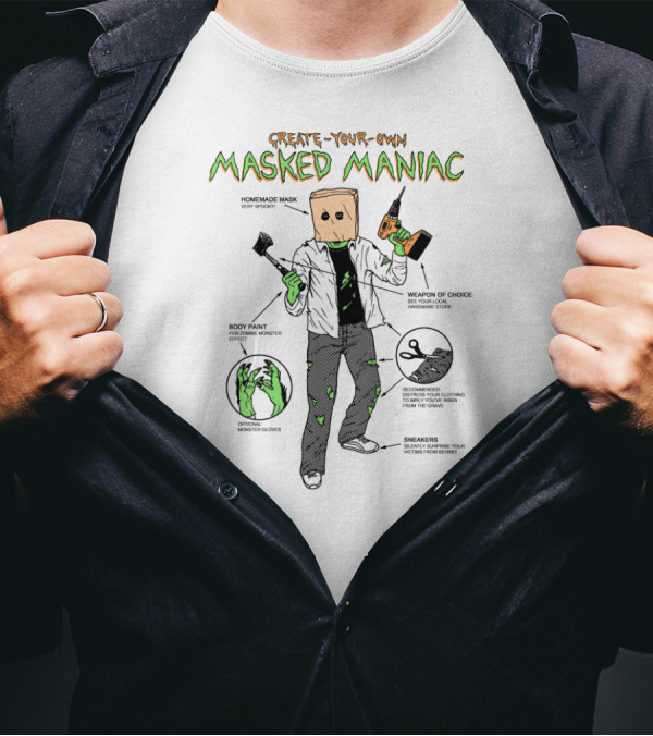 Create Your Own Masked Maniac Homemade Mask Body Paint Weapon Of Choice Sneak Around T-Shirt