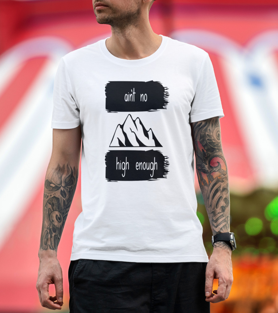 Ain't No Mountain High Enough Iconic Peak T-Shirt