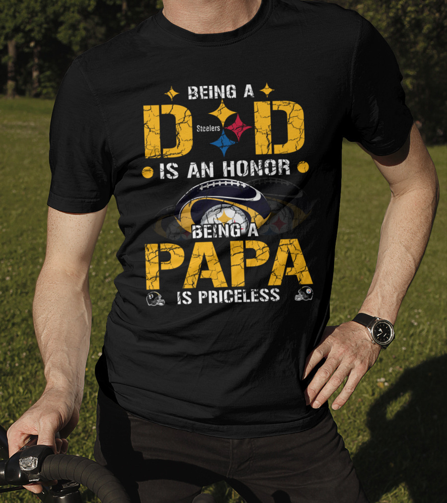 Being A Dad Is An Honor Steelers Being A Papa Is Priceless T-Shirt