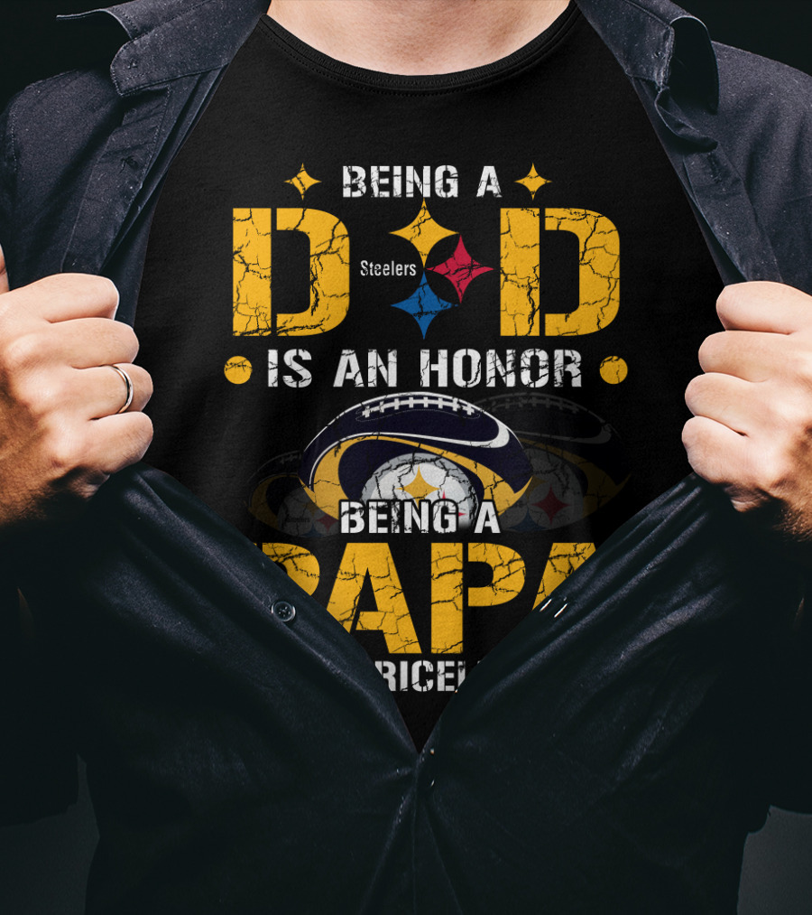 Being A Dad Is An Honor Steelers Being A Papa Is Priceless T-Shirt