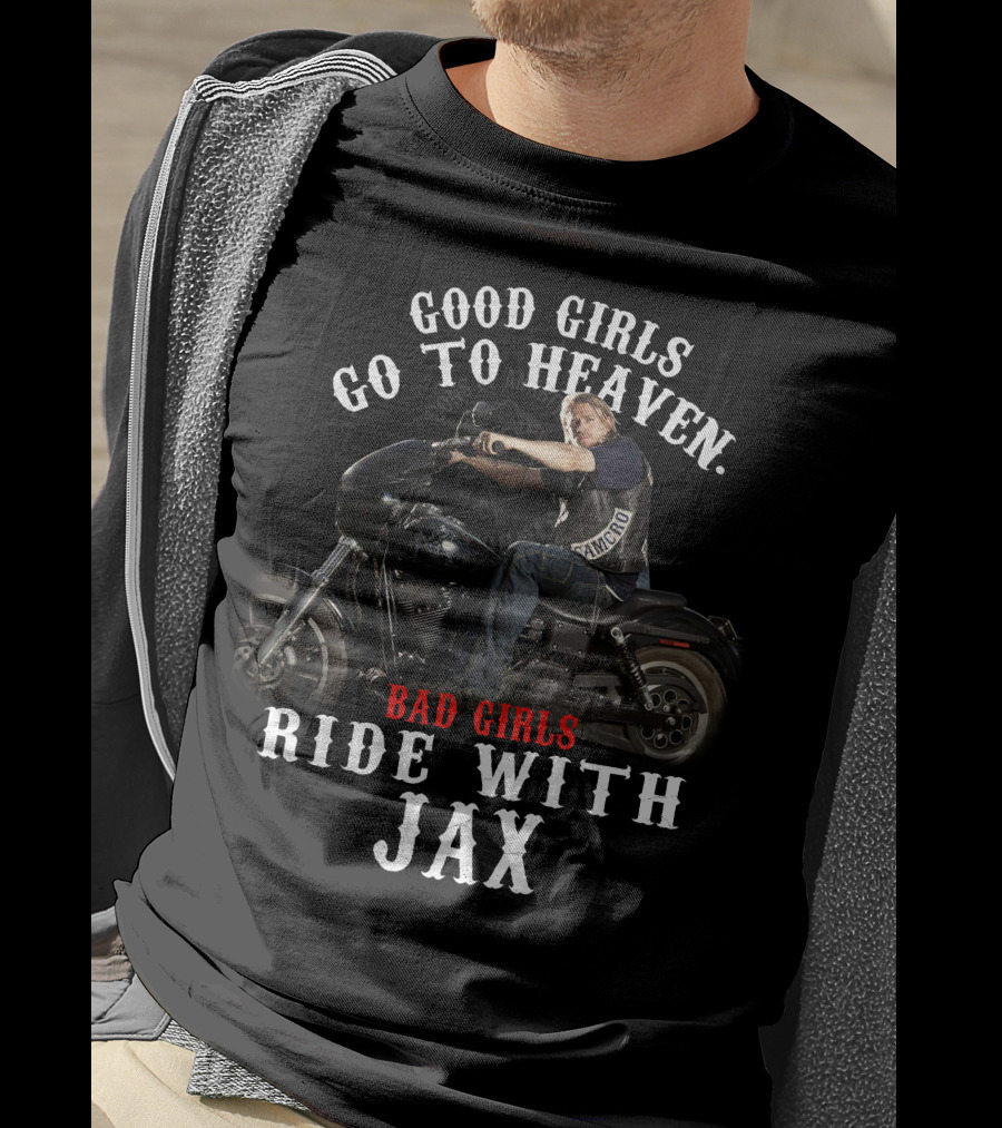 Good Girls Go To Heaven Bad Girls Ride With Jax Sons Of Anarchy T-Shirt
