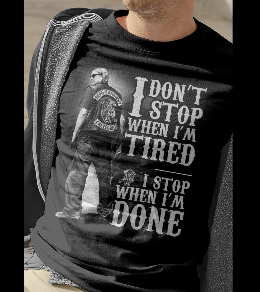 I Don't Stop When I'm Tired Sons Of Anarchy California When I'm Done T-Shirt
