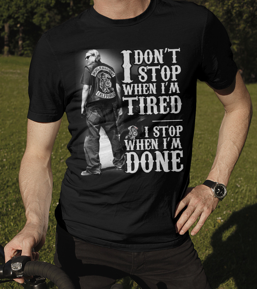 I Don't Stop When I'm Tired Sons Of Anarchy California When I'm Done T-Shirt
