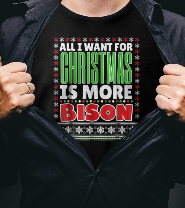 All I Want For Christmas Is More Bison Snowflakes Green Red White Holiday T-Shirt