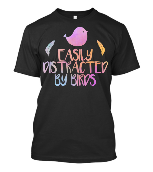 Easily Distracted By Birds Cute Colorful Bird And Feathers T-Shirt