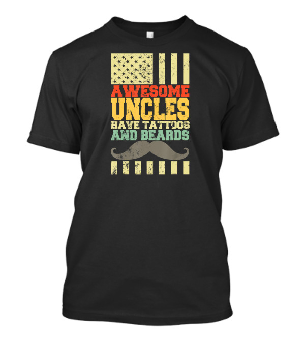 Awesome Uncles Have Tattoos And Beards American Flag Style With Moustache T-Shirt