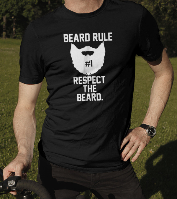 Beard Rule Number 1 Respect The Beard Respect The Beard T-Shirt