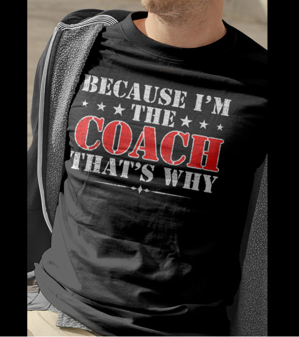 Because I'm The Coach That's Why Funny Sports Quote Stars T-Shirt