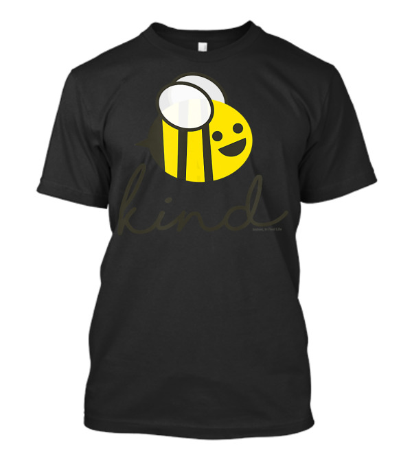 Bee Kind Joshee In Real Life T-Shirt