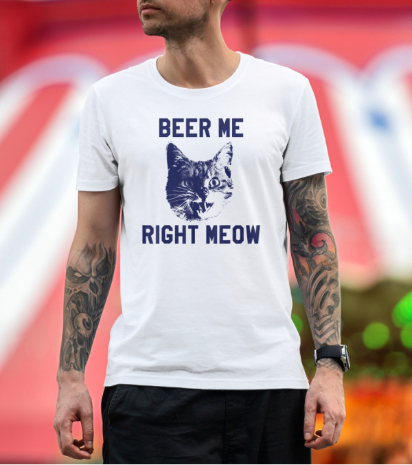 Premium T-Shirt: Beer Me Right Meow Funny Cat Beer T-Shirt Beer Me Right Meow Funny Cat Beer T-Shirt