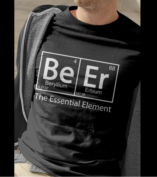 Beer The Essential Element Beryllium Erbium Periodic Table Geeky T-Shirt