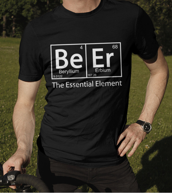 Beer The Essential Element Beryllium Erbium Periodic Table Geeky T-Shirt