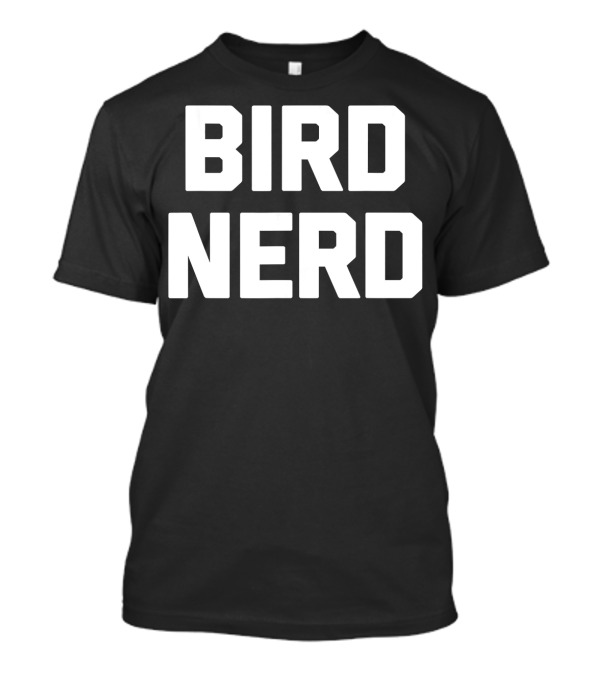 Bird Nerd Funny Saying Sarcastic Novelty T-Shirt