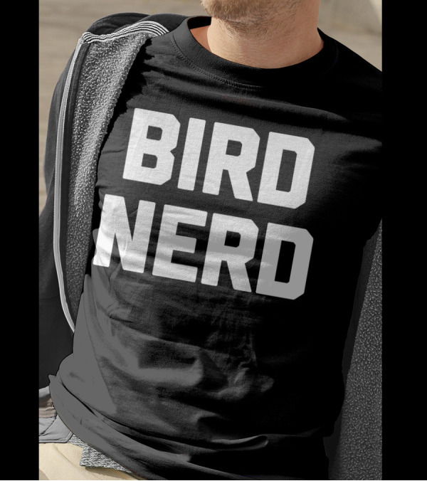 Bird Nerd Funny Saying Sarcastic Novelty T-Shirt