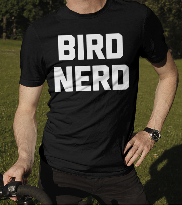 Bird Nerd Funny Saying Sarcastic Novelty T-Shirt