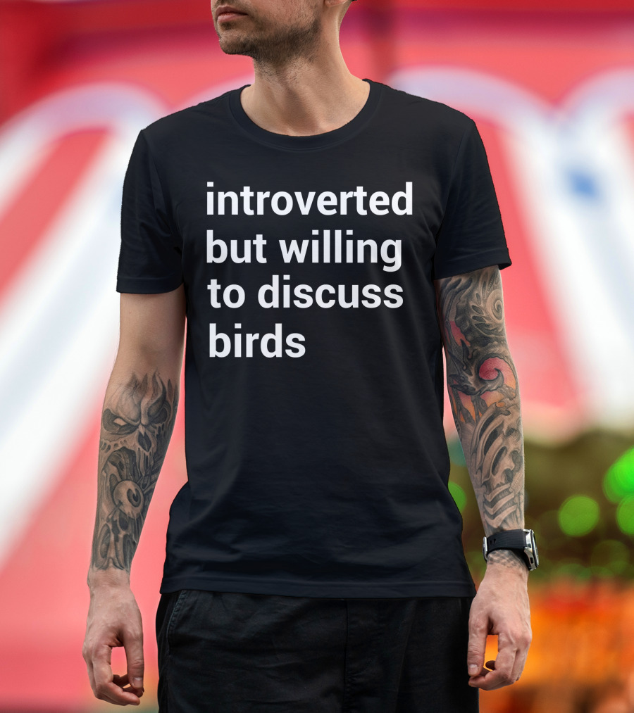 Introverted But Willing to Discuss Birds Birding T-Shirt