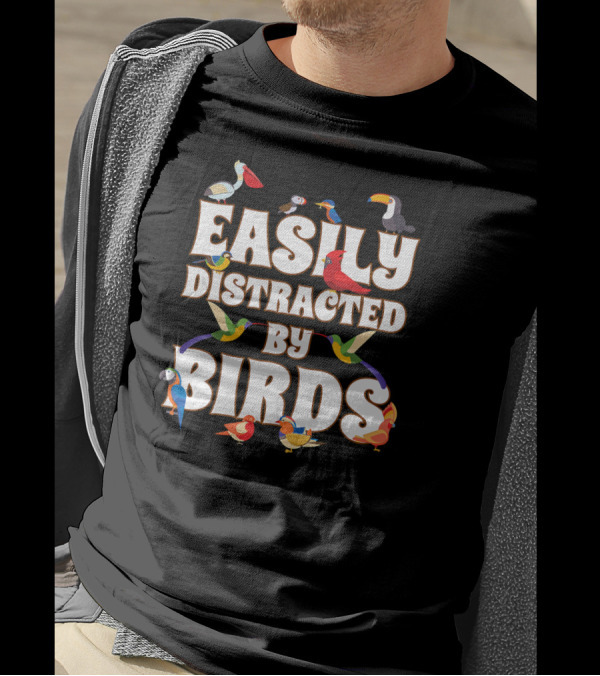 Easily Distracted By Birds Pelican Cardinal Toucan Hummingbird T-Shirt