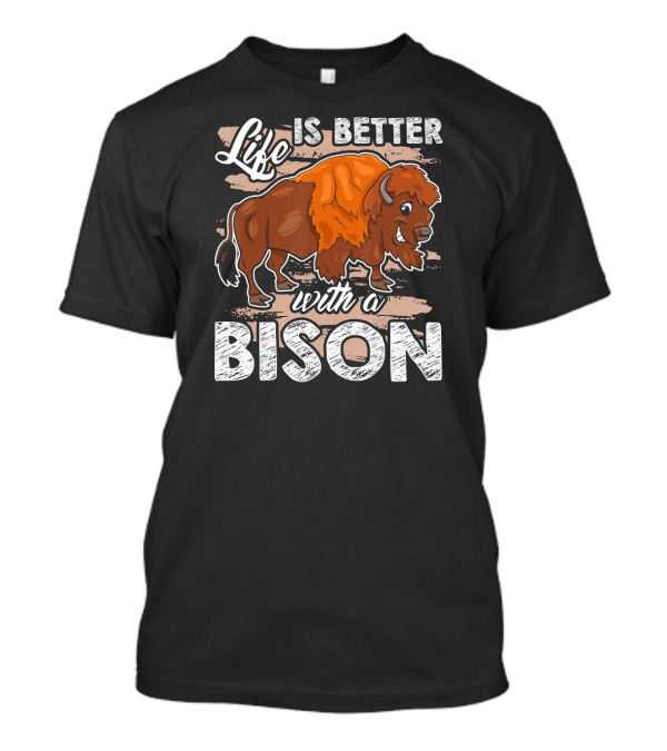 Life Is Better With A Bison Drawing T-Shirt