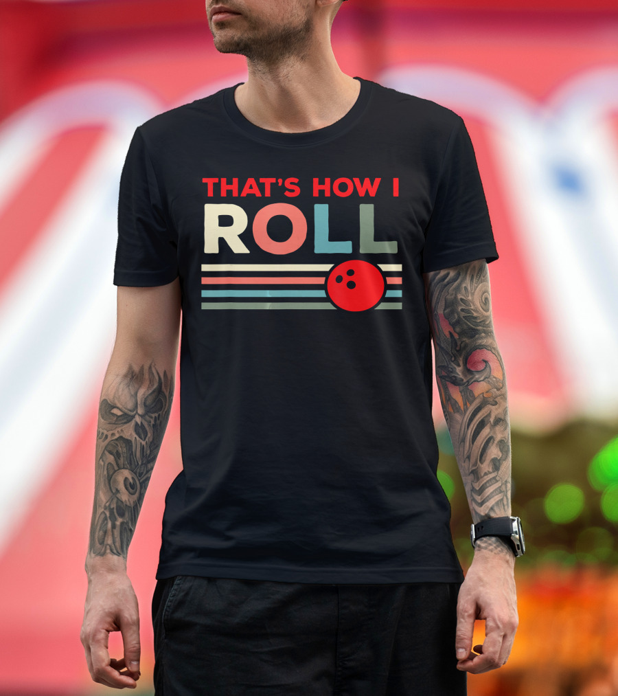 That's How I Roll Bowling Lover T-Shirt