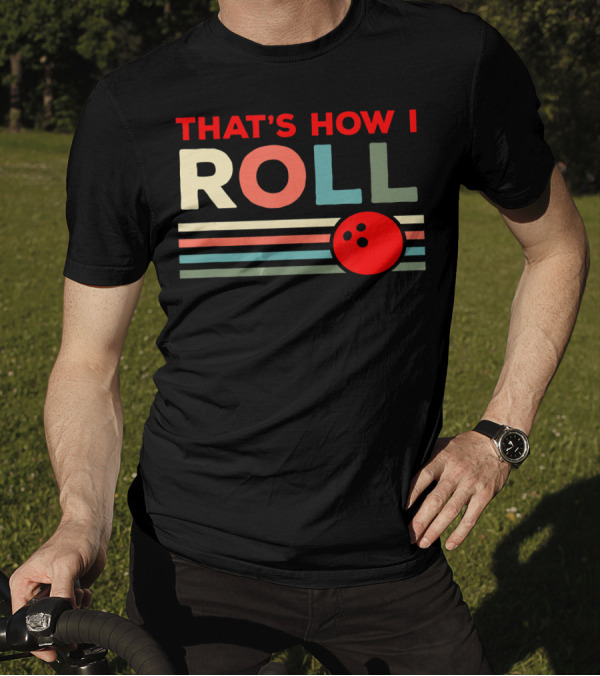 That's How I Roll Bowling Lover T-Shirt