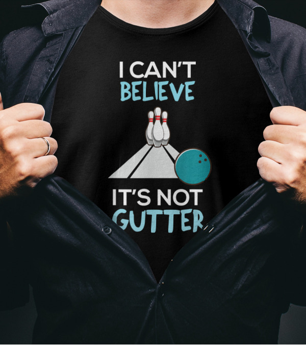 I Can't Believe It's Not Gutter Bowling Funny T-Shirt