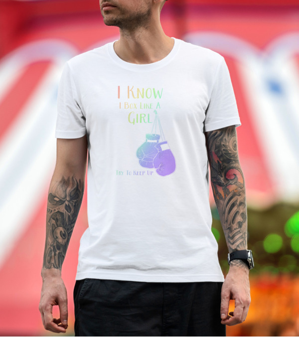 Premium T-Shirt: I Know I Box Like A Girl Try To Keep Up T-Shirt I Know I Box Like A Girl Try To Keep Up T-Shirt