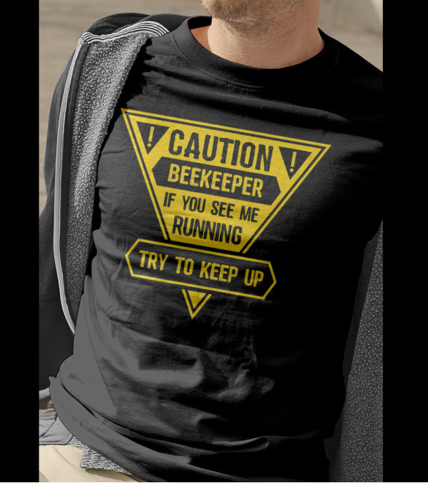 Caution Beekeeper Warning Sign If You See Me Running Try To Keep Up T-Shirt
