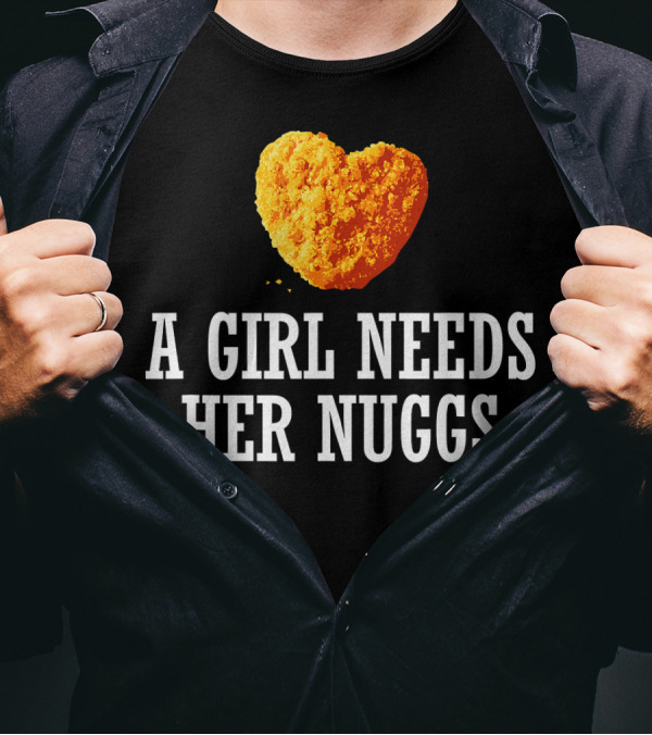 A Girl Needs Her Nuggs Heart-Shaped Nugget Fun T-Shirt