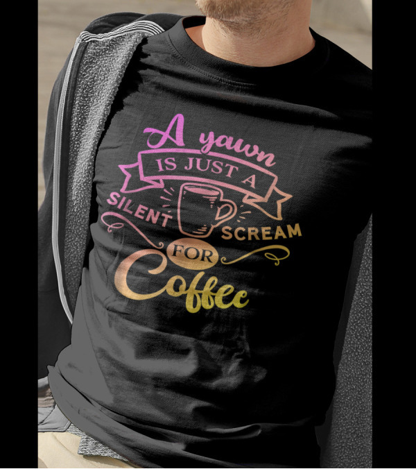 A Yawn Is Just A Silent Scream For Coffee Mug Banner T-Shirt