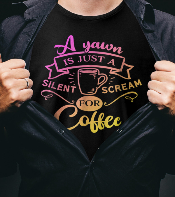 A Yawn Is Just A Silent Scream For Coffee Mug Banner T-Shirt