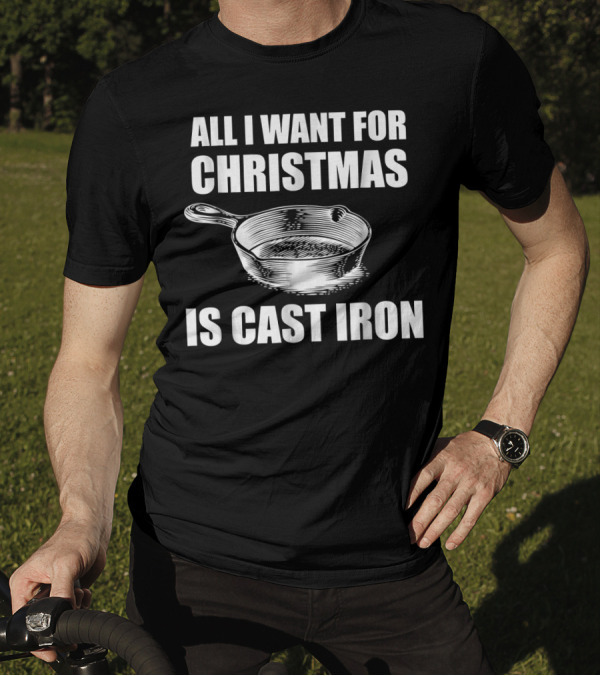 All I Want For Christmas Is Cast Iron Pan Cooking Gift T-Shirt