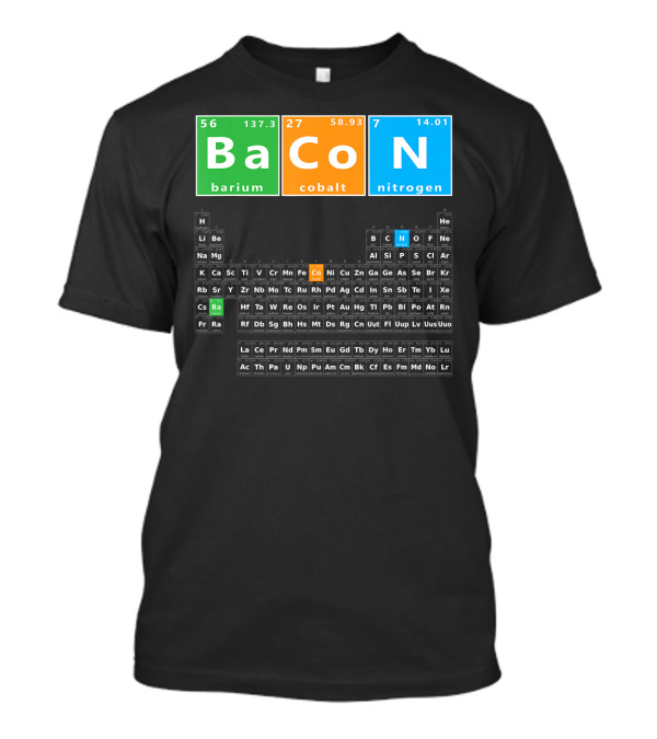 Bacon Periodic Table Barium Cobalt Nitrogen Funny Chemis T-Shirt