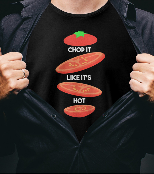 Chop It Like It's Hot Cooking Tomato Sous Chef T-Shirt