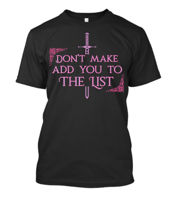 Don't Make Me Add You To The List Sword Medieval T-Shirt