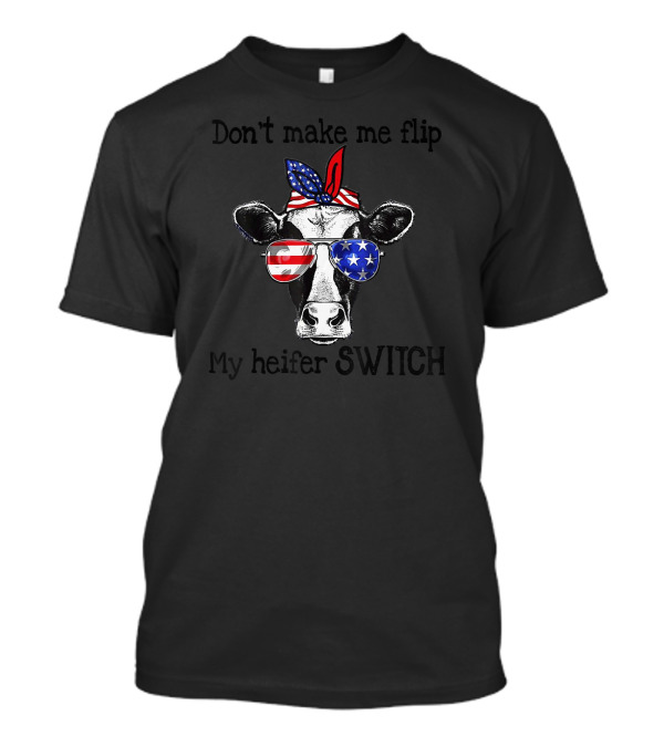 Don't Make Me Flip My Heifer Switch USA Flag Bandana Sunglasses Cow T-Shirt
