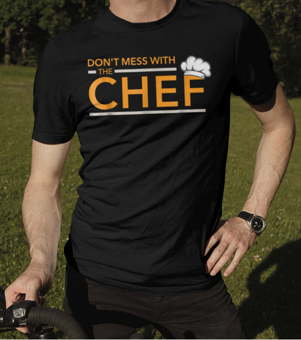 Don't Mess With The Chef Cooking Humor Kitchen T-Shirt