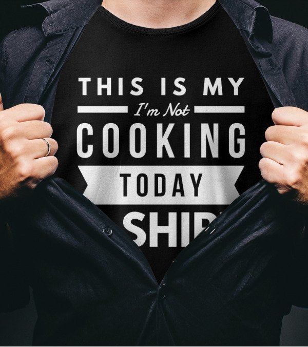 This Is My I'm Not Cooking Today T-Shirt Funny Chef T-Shirt