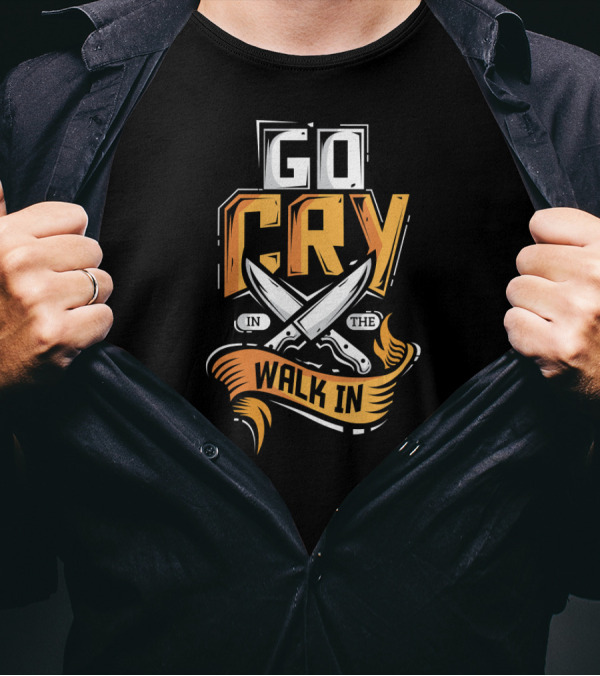 Go Cry In The Walk In Chef Knife Humor T-Shirt