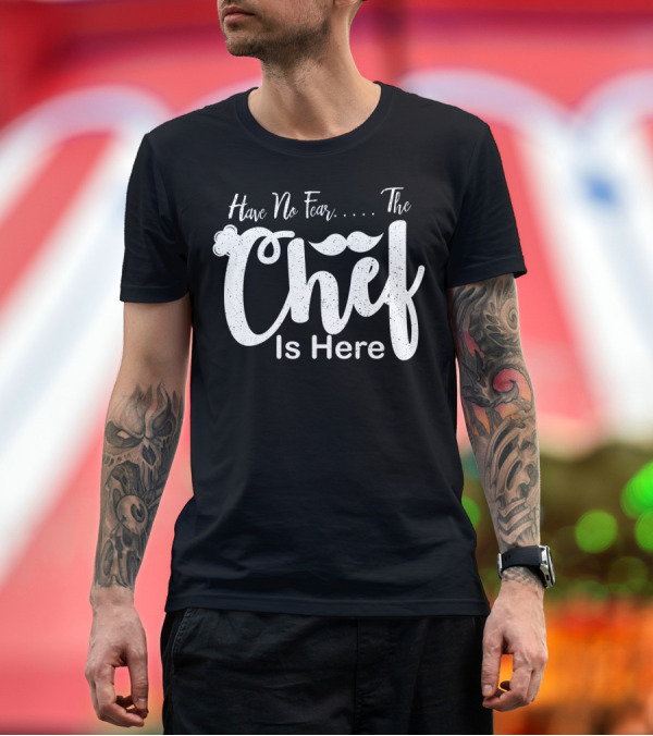 Premium T-Shirt: Have No Fear The Chef Is Here Mustache T-Shirt Have No Fear The Chef Is Here Mustache T-Shirt