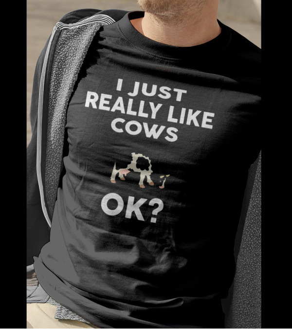 I Just Really Like Cows OK Funny Rancher Cow Lover T-Shirt