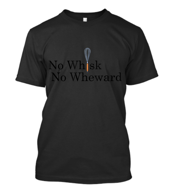 No Whisk No Wheward Home Cooking Chef Baki T-Shirt