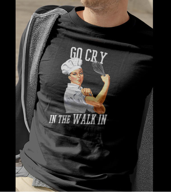 Go Cry In The Walk In Retro Rosie Riveter Chef Whisk T-Shirt
